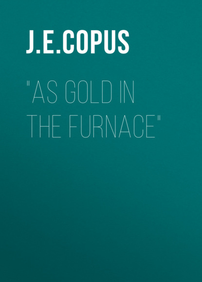 "As Gold in the Furnace"