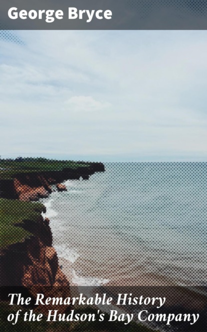 The Remarkable History of the Hudson's Bay Company