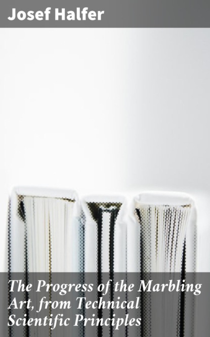 The Progress of the Marbling Art, from Technical Scientific Principles