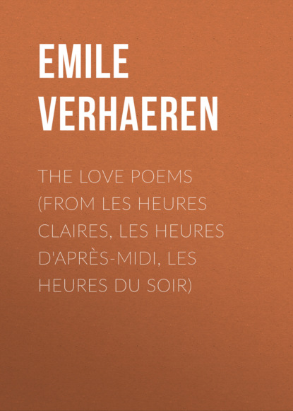 The Love Poems (From Les Heures claires, Les Heures d'après-midi, Les Heures du Soir)