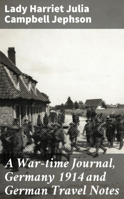 A War-time Journal, Germany 1914 and German Travel Notes