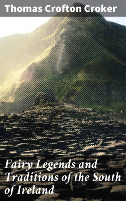 Fairy Legends and Traditions of the South of Ireland