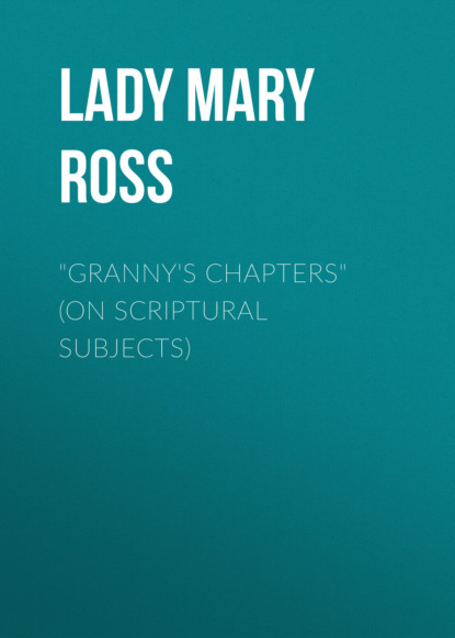 "Granny's Chapters" (on scriptural subjects)