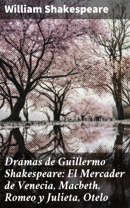 Dramas de Guillermo Shakespeare: El Mercader de Venecia, Macbeth, Romeo y Julieta, Otelo