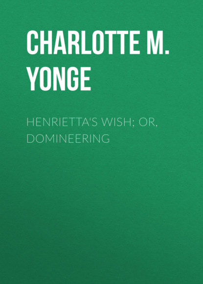 Henrietta's Wish; Or, Domineering