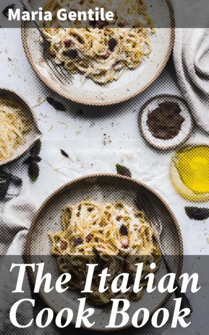 The Italian Cook Book Maria Gentile – бесплатно читать онлайн на ЛитРес