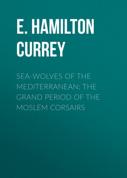 Sea-Wolves of the Mediterranean: The grand period of the Moslem corsairs