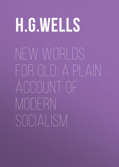 New Worlds For Old: A Plain Account of Modern Socialism