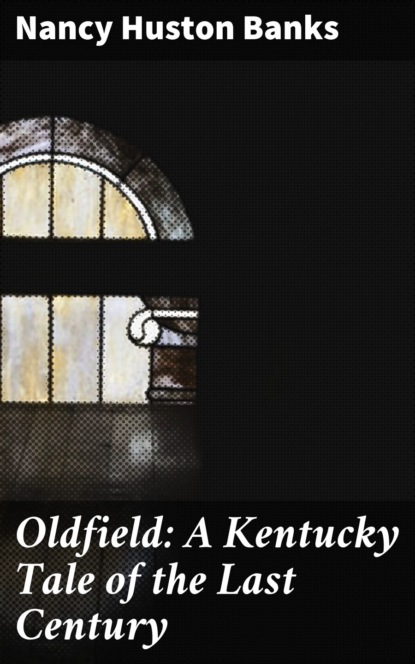 Oldfield: A Kentucky Tale of the Last Century