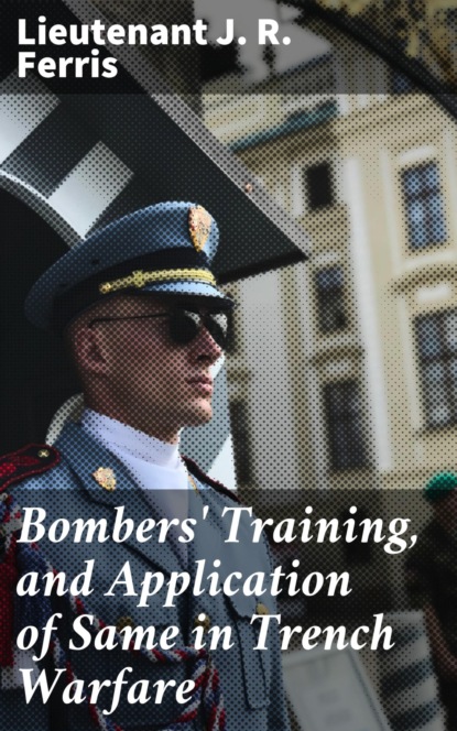 Bombers' Training, and Application of Same in Trench Warfare