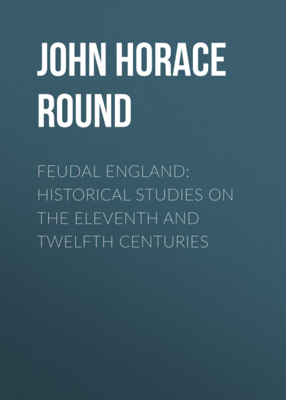 Feudal England: Historical Studies on the Eleventh and Twelfth Centuries