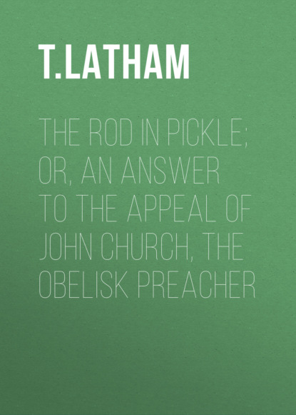 The Rod in Pickle; or, An Answer to the Appeal of John Church, the Obelisk Preacher