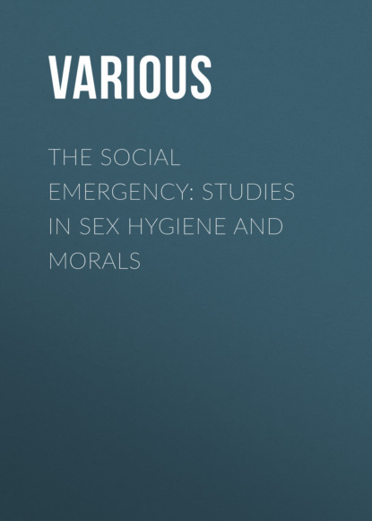 The Social Emergency: Studies in Sex Hygiene and Morals