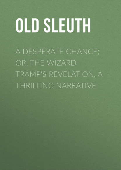 A Desperate Chance; Or, The Wizard Tramp's Revelation, a Thrilling Narrative