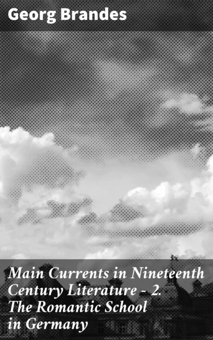 Main Currents in Nineteenth Century Literature - 2. The Romantic School in Germany