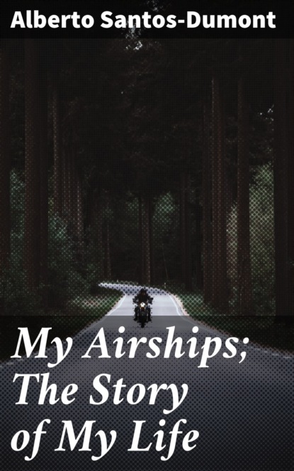 My Airships; The Story of My Life