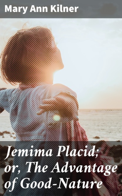 Jemima Placid; or, The Advantage of Good-Nature