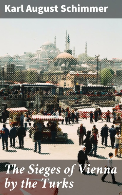 The Sieges of Vienna by the Turks