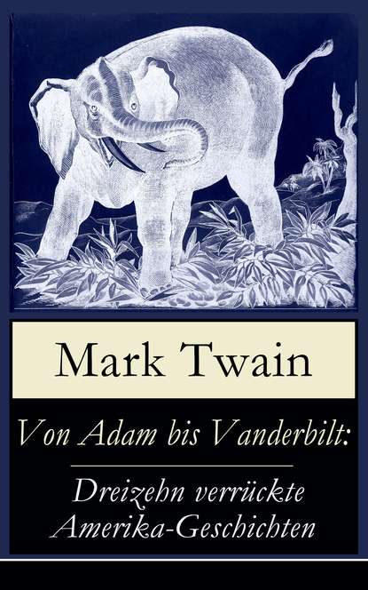 Von Adam bis Vanderbilt: Dreizehn verrückte Amerika-Geschichten
