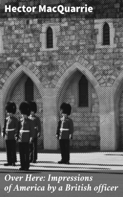 Over Here: Impressions of America by a British officer