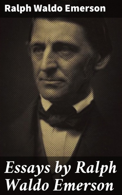 Essays by Ralph Waldo Emerson