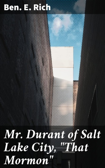 Mr. Durant of Salt Lake City, "That Mormon"