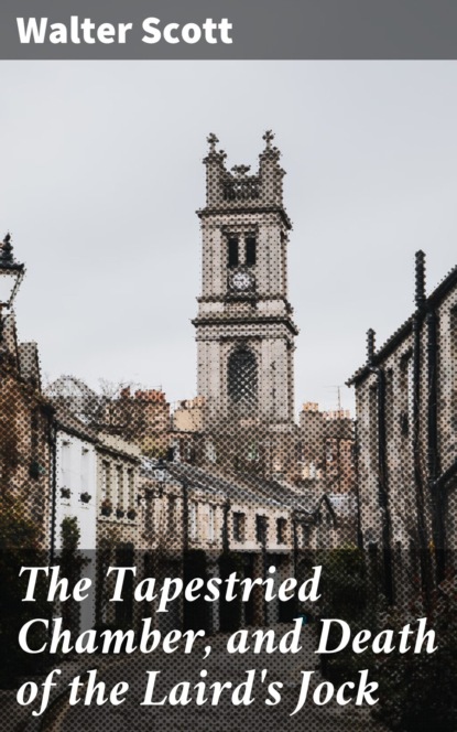 The Tapestried Chamber, and Death of the Laird's Jock