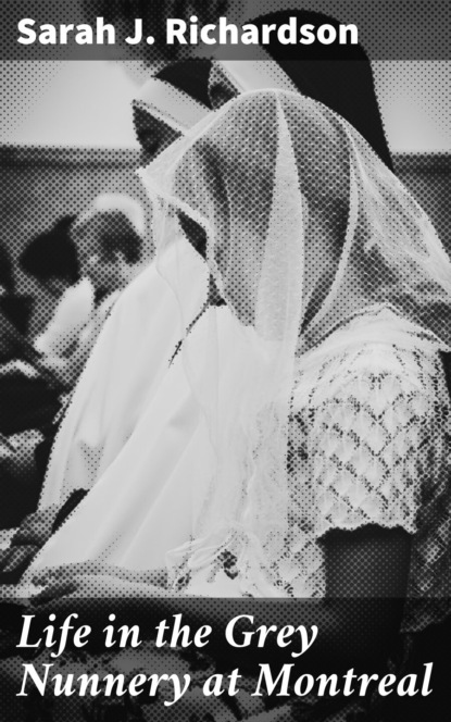 Life in the Grey Nunnery at Montreal