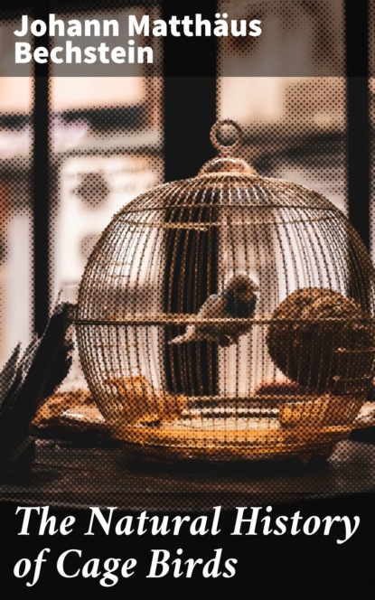 The Natural History of Cage Birds