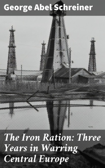 The Iron Ration: Three Years in Warring Central Europe