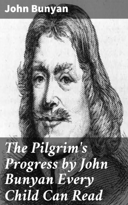 The Pilgrim's Progress by John Bunyan Every Child Can Read