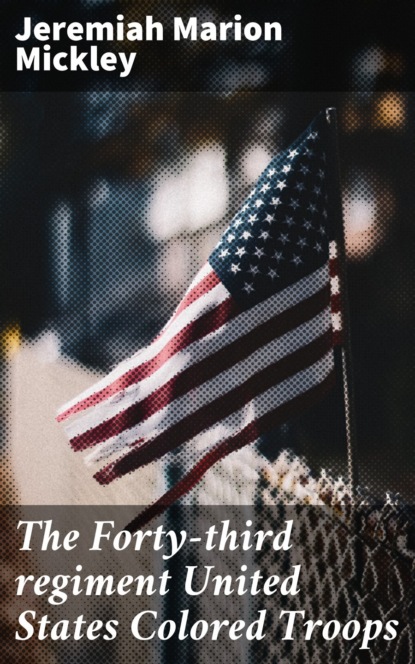 The Forty-third regiment United States Colored Troops