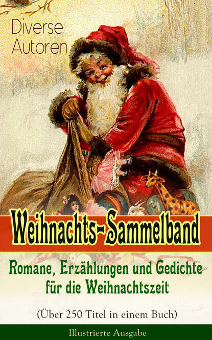 Weihnachts-Sammelband: Romane, Erzählungen und Gedichte für die Weihnachtszeit (Über 250 Titel in einem Buch) - Illustrierte Ausgabe - Die heil'gen Drei Könige, Der kleine Lord, Die Heilige Nacht, Wei