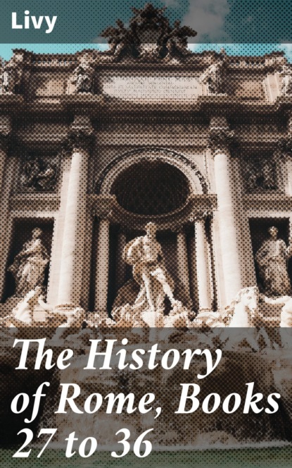 The History of Rome, Books 27 to 36
