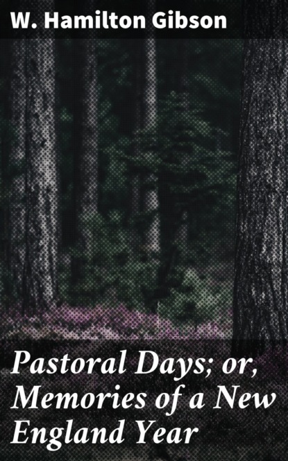 Pastoral Days; or, Memories of a New England Year