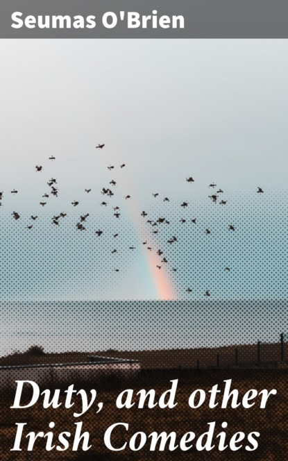 Duty, and other Irish Comedies