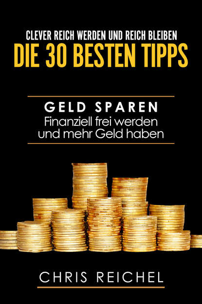 Clever Reich werden und reich bleiben Die 30 besten Tipps