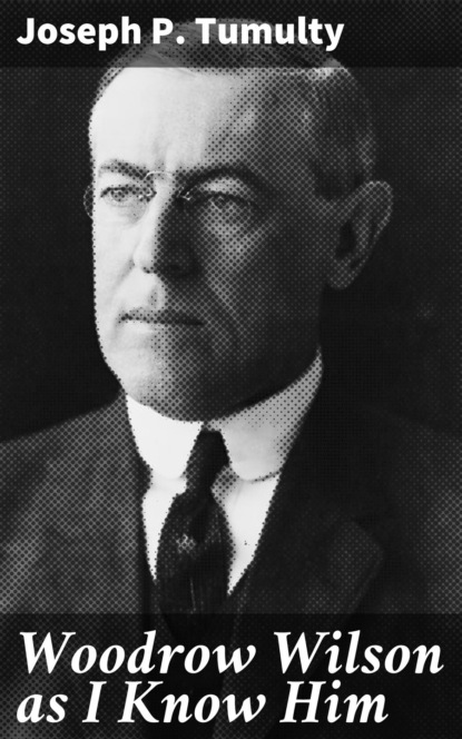 Woodrow Wilson as I Know Him