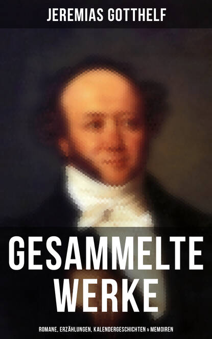 Gesammelte Werke: Romane, Erzählungen, Kalendergeschichten & Memoiren