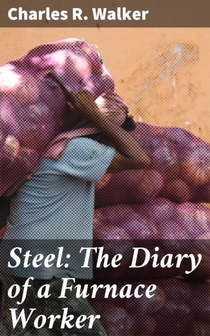 Steel: The Diary of a Furnace Worker