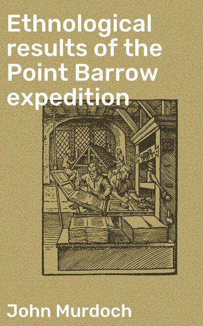 Ethnological results of the Point Barrow expedition