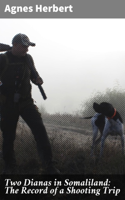 Two Dianas in Somaliland: The Record of a Shooting Trip