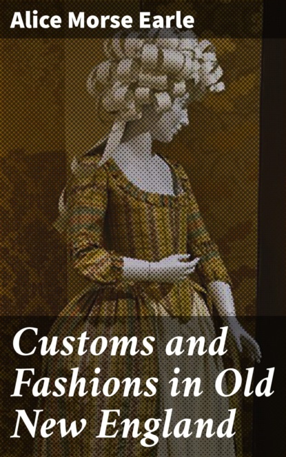 Customs and Fashions in Old New England