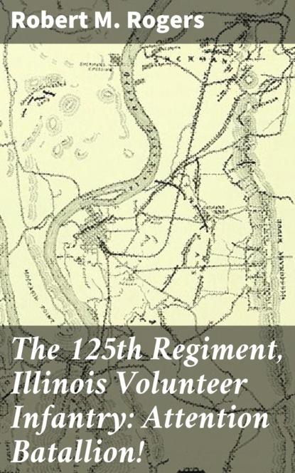 The 125th Regiment, Illinois Volunteer Infantry: Attention Batallion!