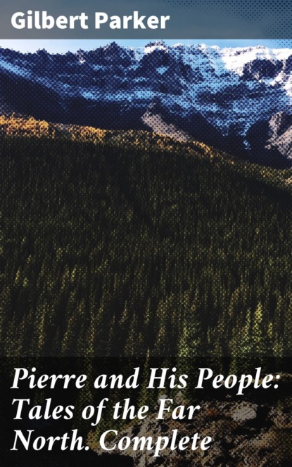 Pierre and His People: Tales of the Far North. Complete