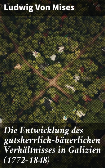 Die Entwicklung des gutsherrlich-bäuerlichen Verhältnisses in Galizien (1772-1848)