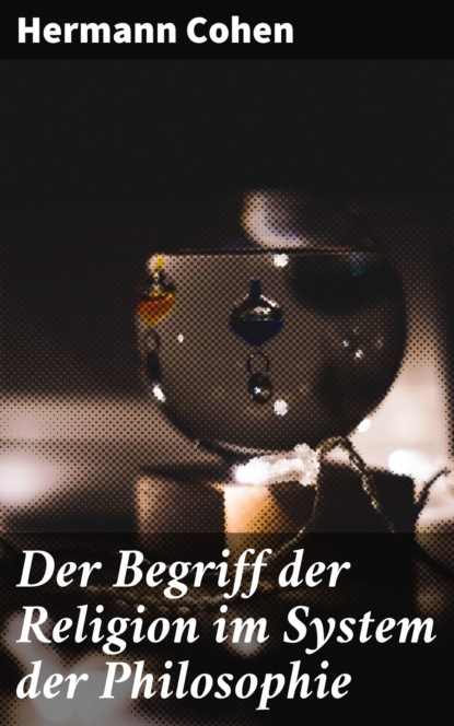 Der Begriff der Religion im System der Philosophie