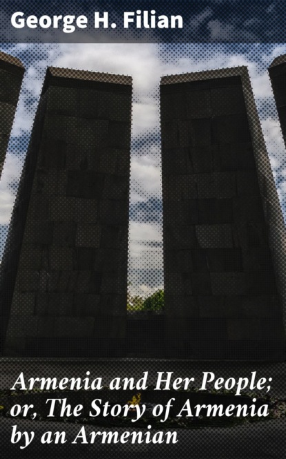 Armenia and Her People; or, The Story of Armenia by an Armenian