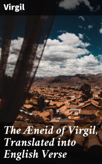 The Æneid of Virgil, Translated into English Verse