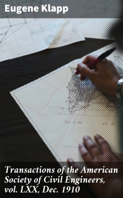 Transactions of the American Society of Civil Engineers, vol. LXX, Dec. 1910